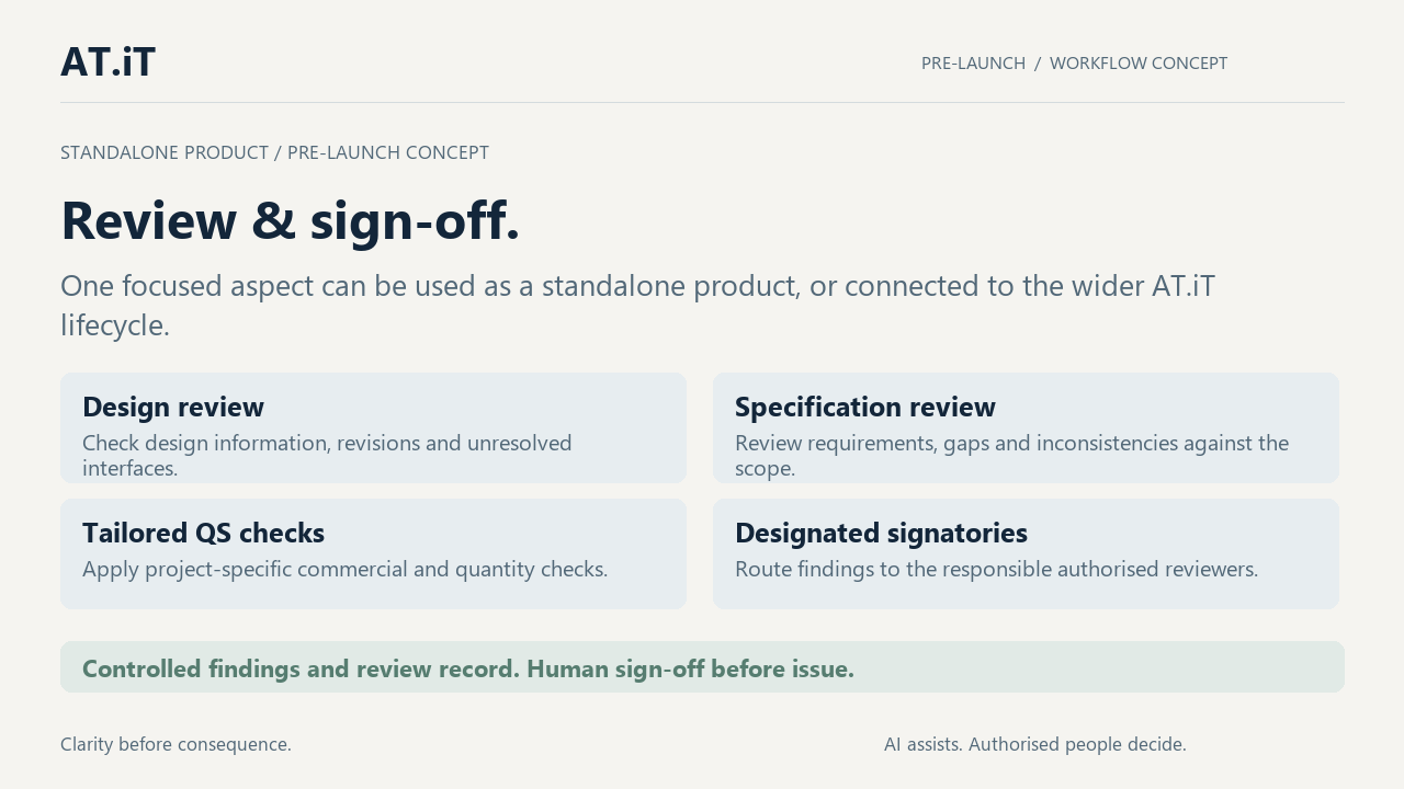 Standalone review and sign-off product concept. Design review, specification review, tailored QS checks and designated signatories. Controlled findings, with human sign-off before issue.